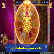 dose dobutamina calculo